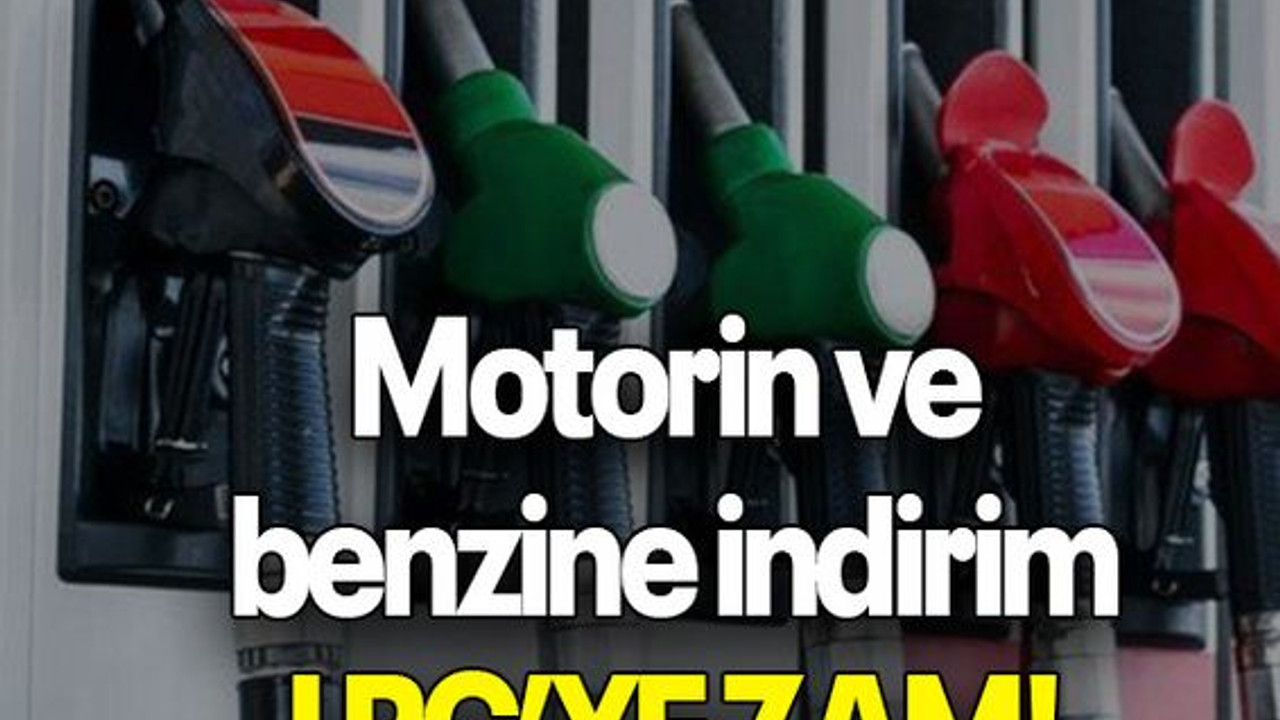 Motorin ve benzine indirim LPG’YE ZAM!
